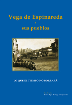 Vega de Espinarda y sus pueblos. Lo que el tiempo no borrará