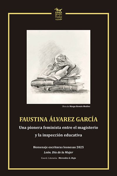 Imagen de FAUSTINA  ÁLVAREZ GARCÍA. Una pionera femiinista entre el magisterio y la inspección educativa. Homenaje escritoras leonesas 2025. León. Día de la Mujer.