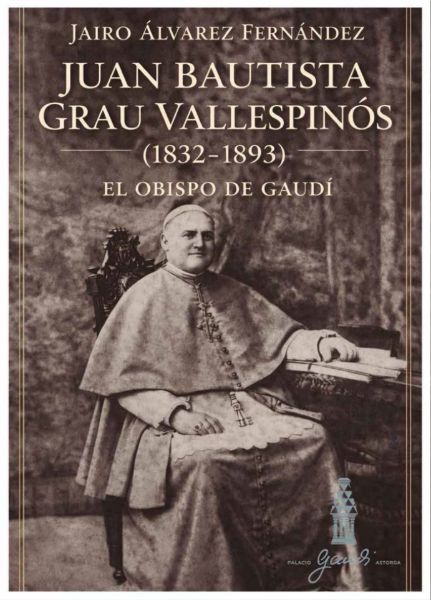 Imagen de JUAN BAUTISTA GRAU VALLESPINÓS. EL OBISPO DE GAUDÍ