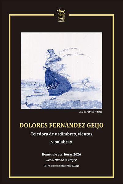 Imagen de DOLORES FERNÁNDEZ GEIJO Tejedora de urdimbres,  vientos y palabras    Homenaje escritoras leonesas 2026 León. Día de la Mujer